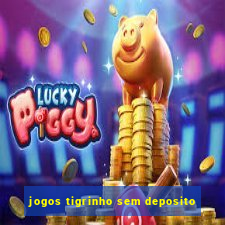 jogos tigrinho sem deposito